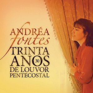 Andréa Fontes - 30 Anos de Louvor Pentecostal