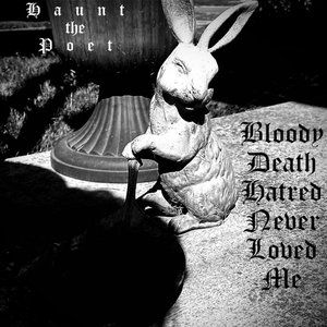 Bloody Death Hatred Never Loved Me EP - EP