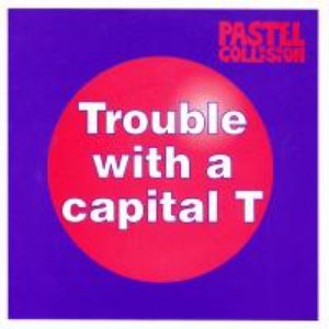 Trouble With A Capital T