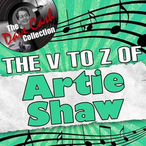The V To Z Of Artie Shaw - [The Dave Cash Collection]