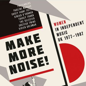 Make More Noise! Women In Independent Music UK 1977-1987