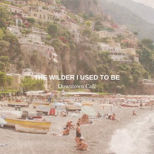 The Wilder I Used To Be