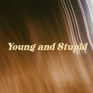 Young and Stupid