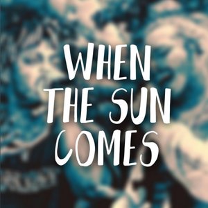 When the Sun Comes