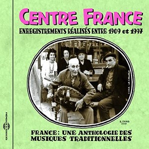 Centre France 1909-1997 (Anthologie des musiques traditionnelles)