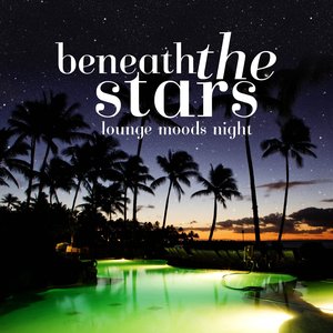 Beneath the Stars - Lounge Moods Night