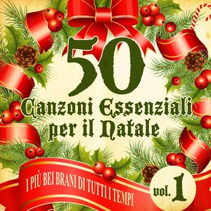 50 Canzoni Essenziali per il Natale, Vol. 1 (I più bei brani di tutti i tempi)