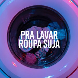 Pra Lavar Roupa Suja