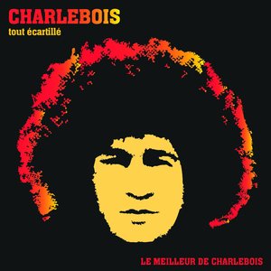 Tout écartillé - Le Meilleur de Charlebois