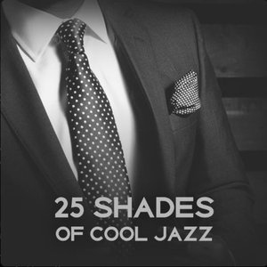 25 Shades of Cool Jazz – Instrumental Music, Cafe Bar Ambient, Gentle Songs, Smooth Atmosphere, Inspirational Lounge Sounds