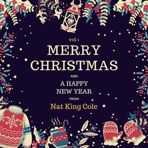 Merry Christmas and a Happy New Year from Nat King Cole, Vol. 1