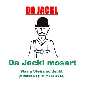 Da Jackl mosert: Was a Steira so denkt (A koida Dog im Mäaz 2013)