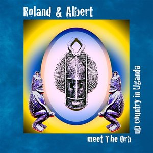 Roland & Albert Meet the Orb Upcountry in Uganda