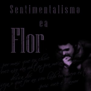 Sentimentalismo E A Flor