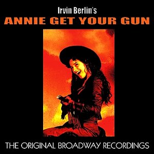 Annie Get Your Gun (The Original Broadway Recordings)