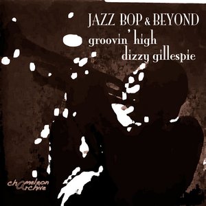 Jazz - Bop And Beyond - Groovin' High - Dizzy Gillespie