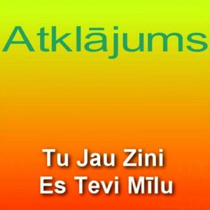 Tu Jau Zini Es Tevi Mīlu