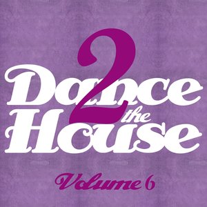 Dance 2 the House, Vol. 6