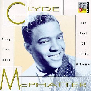 Deep Sea Ball - The Best Of Clyde Mcphatter