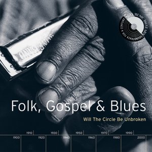 Bild för 'Folk, Gospel & Blues: Will The Circle Be Unbroken'