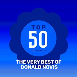 Top 50 Classics - The Very Best of Donald Novis