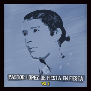 De Fiesta En Fiesta Con Pastor Lopez Vol II