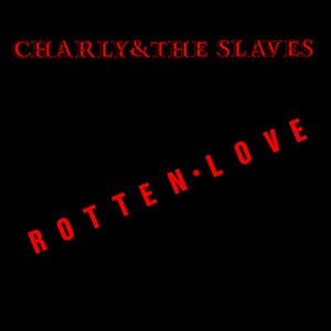 Charly & The Slaves - Rotten Love