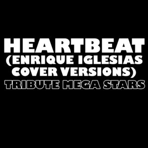 Heartbeat (Enrique Iglesias Cover Versions)