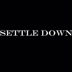 SETTLE DOWN
