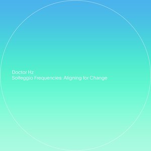 Solfeggio Frequencies: Aligning for Change