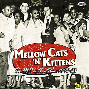 Mellow Cats 'N' Kittens: Hot R&B And Cool Blues 1946-52