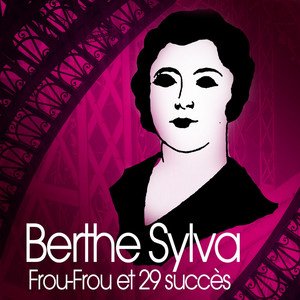 Frou-Frou et 29 succès de Berthe Sylva (Chanson française)