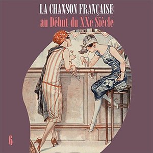 La Chanson Française au Début du XXe Siècle, Vol. 6
