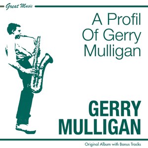 A Profile of Gerry Mulligan (Original Album Plus Bonus Tracks)