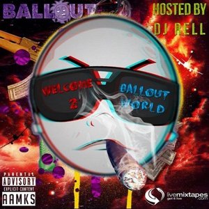 Welcome 2 Ballout World (Hosted by DJ Rell)