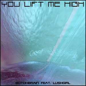 You Lift Me High (feat. LushGirl) - Single