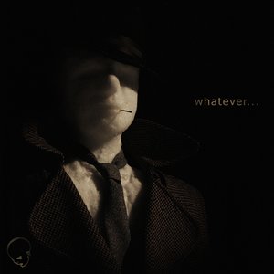Whatever...