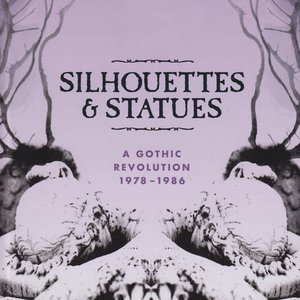 Silhouettes & Statues (A Gothic Revolution 1978 - 1986)