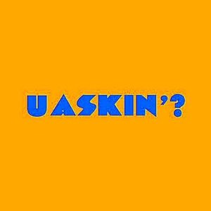 U Askin'?