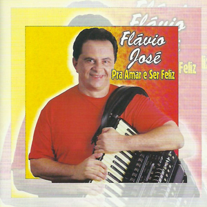 Flávio José - Pra Amar E Ser Feliz - Zortam Music