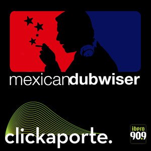 Mexican Dubwiser (Clickaporte Ibero 90.9)