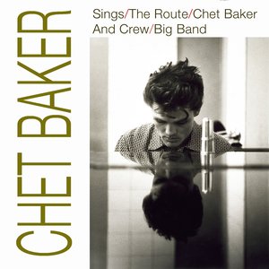 Chet Baker Sings / The Route / Chet Baker and Crew / Big Band