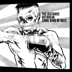 The Distance / Outbreak / Some Kind of Hate