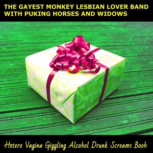 Image for 'The Gayest Monkey Lesbian Lover Band with Puking Horses and Widows'