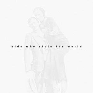 Kids Who Stole The World