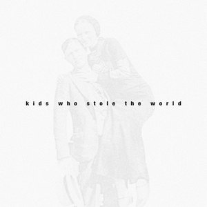 Kids Who Stole The World