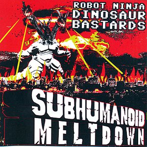 Subhumanoid Meltdown