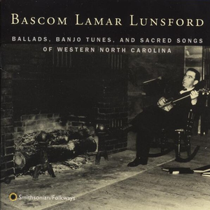 BASCOM LAMAR LUNSFORD - Ballads, Banjo Tunes, And Sacred Songs Of Western North Carolina - Zortam Music