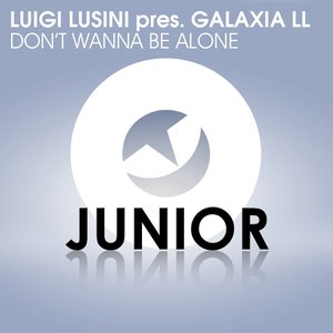 Don't Wanna Be Alone (Luigi Lusini Presents Galaxia LL)
