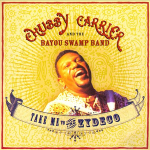 Chubby Carrier And The Bayou Swamp Band - Take Me To The Zydeco - Zortam Music